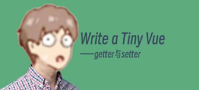Featured image of post Write a Tiny Vue - Getter and Setter